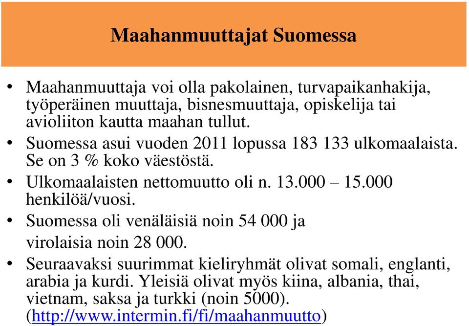 Ulkomaalaisten nettomuutto oli n. 13.000 15.000 henkilöä/vuosi. Suomessa oli venäläisiä noin 54 000 ja virolaisia noin 28 000.