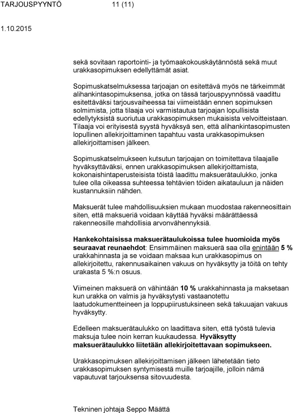 solmimista, jotta tilaaja voi varmistautua tarjoajan lopullisista edellytyksistä suoriutua urakkasopimuksen mukaisista velvoitteistaan.