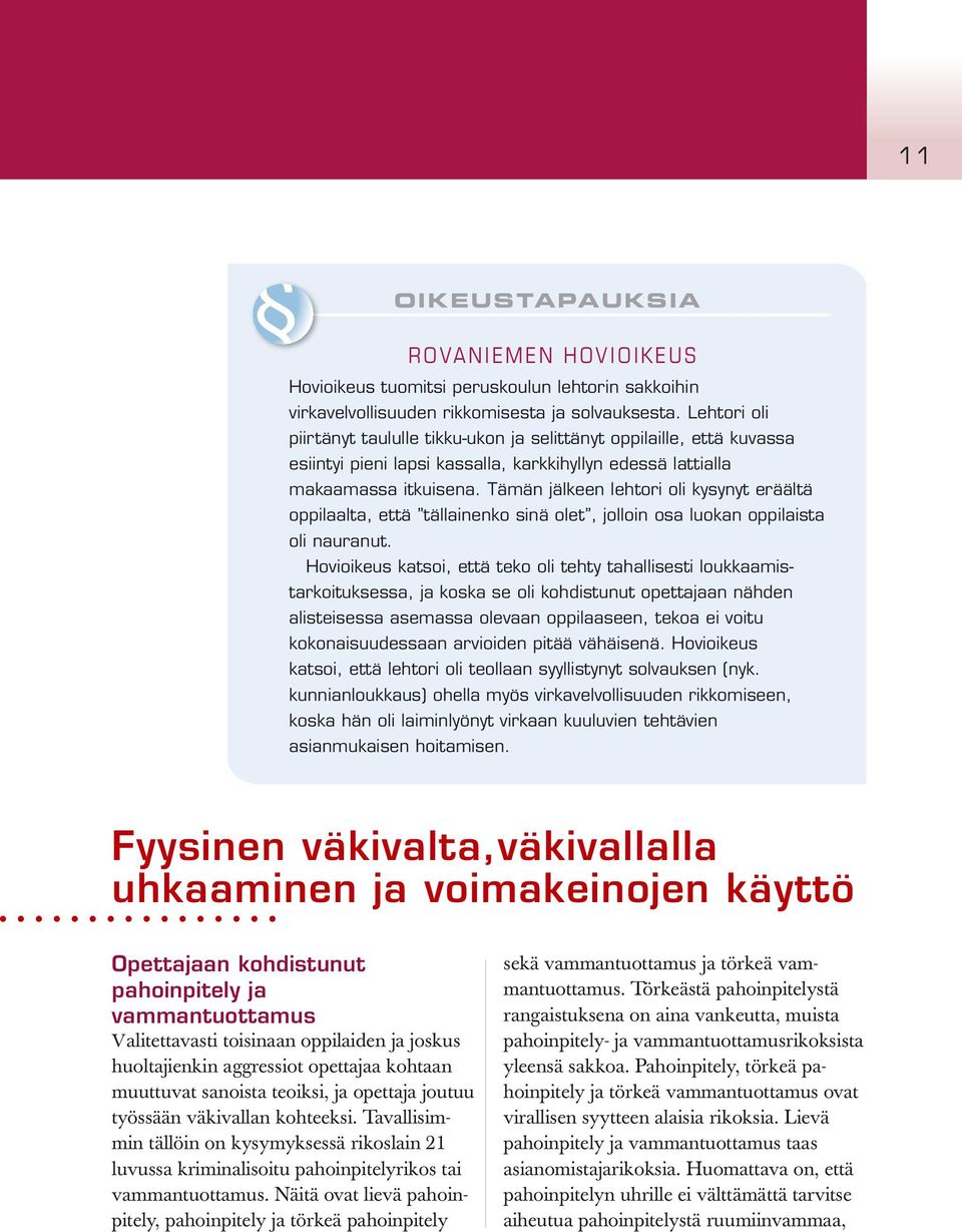 Tämän jälkeen lehtori oli kysynyt eräältä oppilaalta, että tällainenko sinä olet, jolloin osa luokan oppilaista oli nauranut.