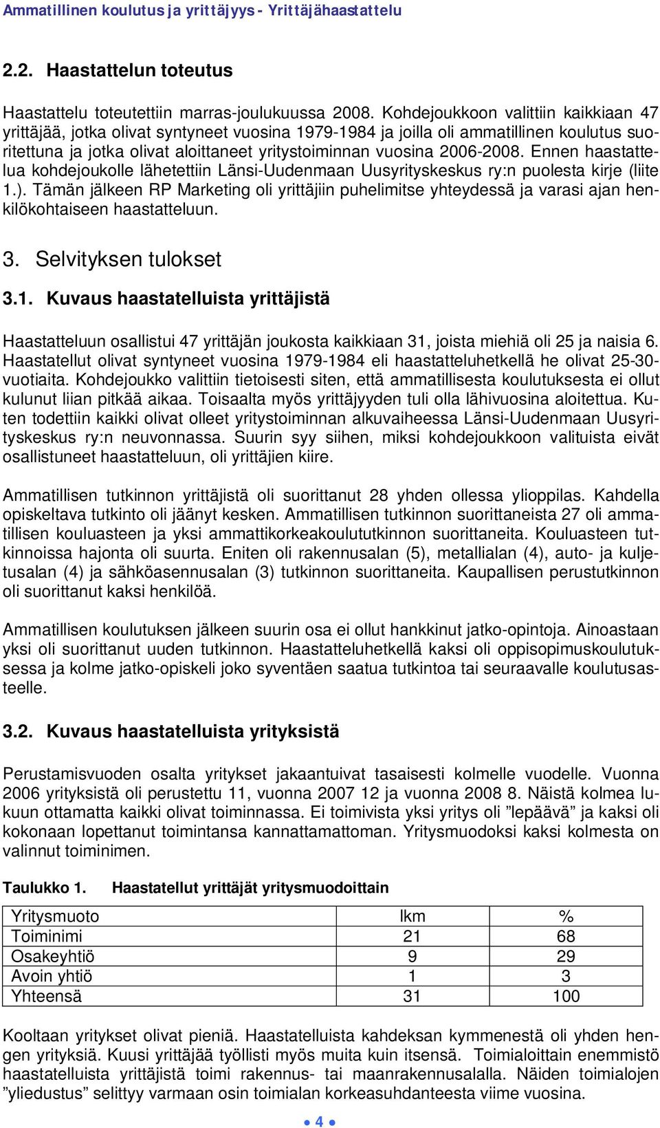 Ennen haastattelua kohdejoukolle lähetettiin Länsi-Uudenmaan Uusyrityskeskus ry:n puolesta kirje (liite 1.).