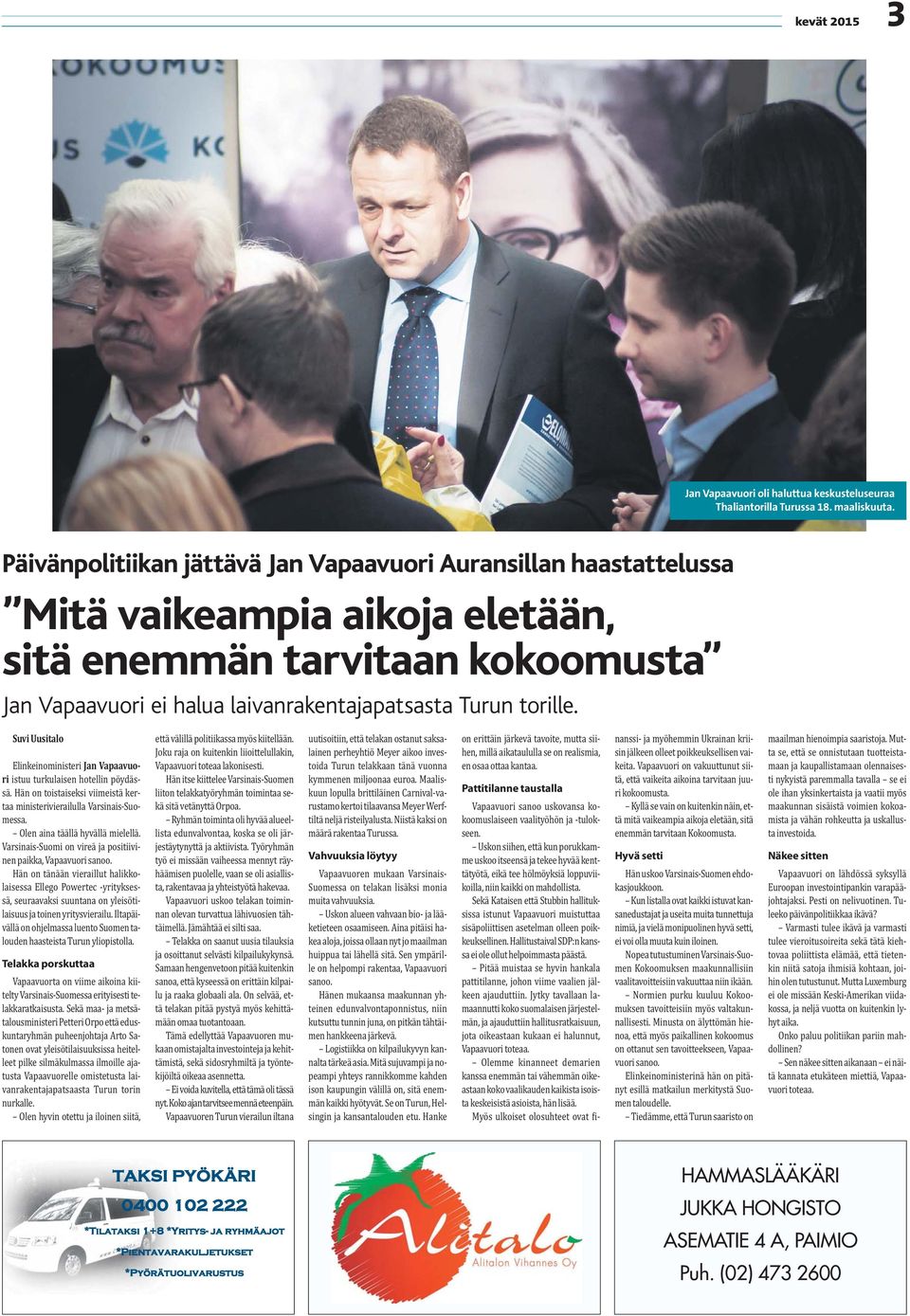 Suvi Uusitalo Elinkeinoministeri Jan Vapaavuori istuu turkulaisen hotellin pöydässä. Hän on toistaiseksi viimeistä kertaa ministerivierailulla Varsinais-Suomessa. Olen aina täällä hyvällä mielellä.