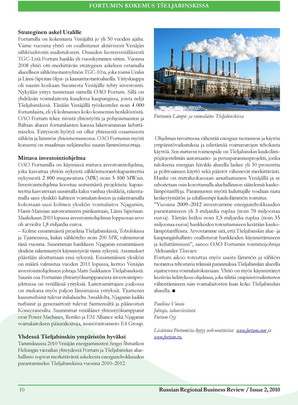 Vuonna 2008 yhtiö otti merkittävän strategisen askeleen ostamalla alueellisen sähkötuotantoyhtiön TGC-10:n, joka toimii Uralin ja Länsi-Siperian öljyn- ja kaasuntuotantoalueilla.