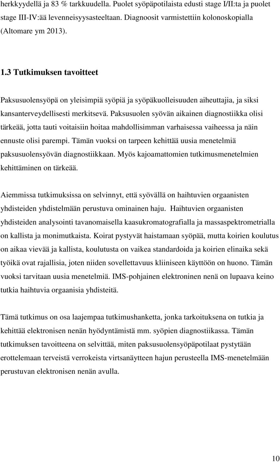 Paksusuolen syövän aikainen diagnostiikka olisi tärkeää, jotta tauti voitaisiin hoitaa mahdollisimman varhaisessa vaiheessa ja näin ennuste olisi parempi.