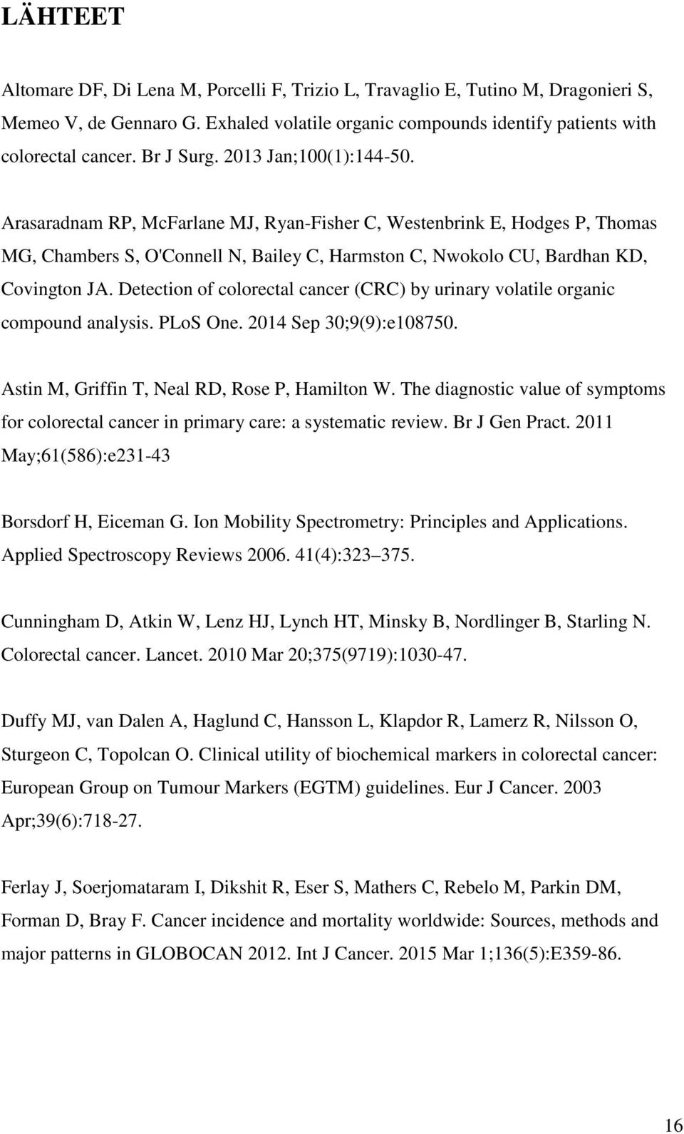 Detection of colorectal cancer (CRC) by urinary volatile organic compound analysis. PLoS One. 2014 Sep 30;9(9):e108750. Astin M, Griffin T, Neal RD, Rose P, Hamilton W.