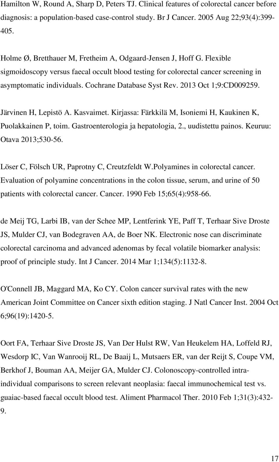 Cochrane Database Syst Rev. 2013 Oct 1;9:CD009259. Järvinen H, Lepistö A. Kasvaimet. Kirjassa: Färkkilä M, Isoniemi H, Kaukinen K, Puolakkainen P, toim. Gastroenterologia ja hepatologia, 2.