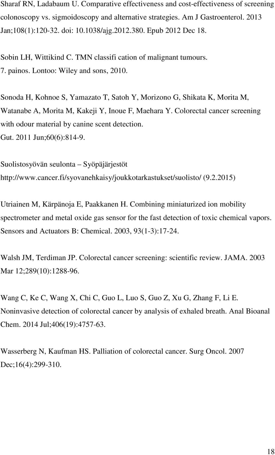 Sonoda H, Kohnoe S, Yamazato T, Satoh Y, Morizono G, Shikata K, Morita M, Watanabe A, Morita M, Kakeji Y, Inoue F, Maehara Y. Colorectal cancer screening with odour material by canine scent detection.