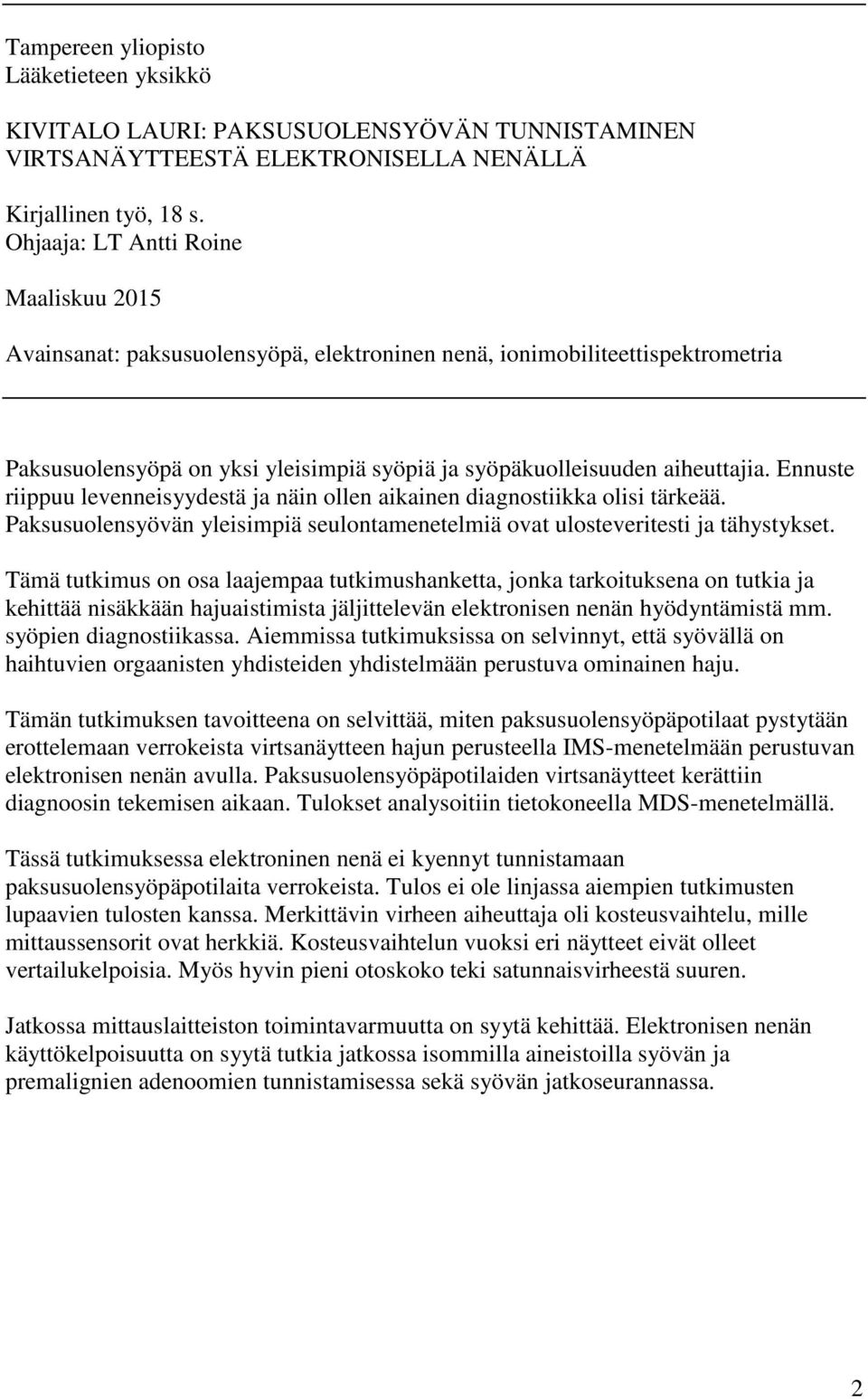 Ennuste riippuu levenneisyydestä ja näin ollen aikainen diagnostiikka olisi tärkeää. Paksusuolensyövän yleisimpiä seulontamenetelmiä ovat ulosteveritesti ja tähystykset.