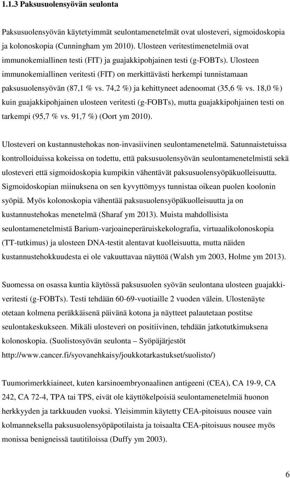 Ulosteen immunokemiallinen veritesti (FIT) on merkittävästi herkempi tunnistamaan paksusuolensyövän (87,1 % vs. 74,2 %) ja kehittyneet adenoomat (35,6 % vs.