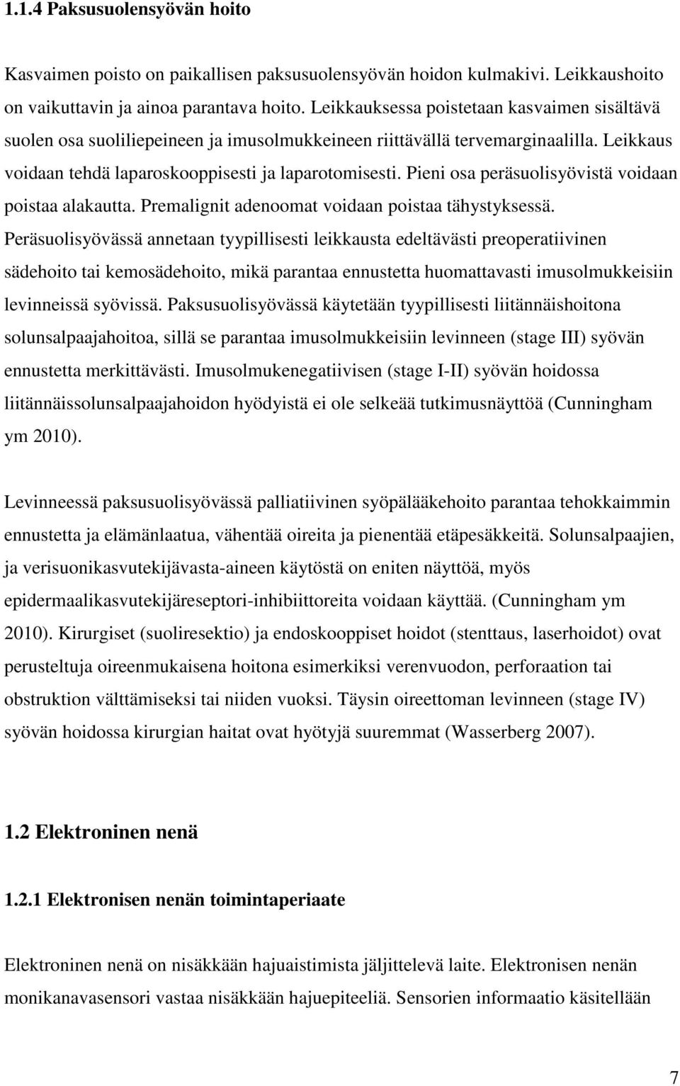 Pieni osa peräsuolisyövistä voidaan poistaa alakautta. Premalignit adenoomat voidaan poistaa tähystyksessä.