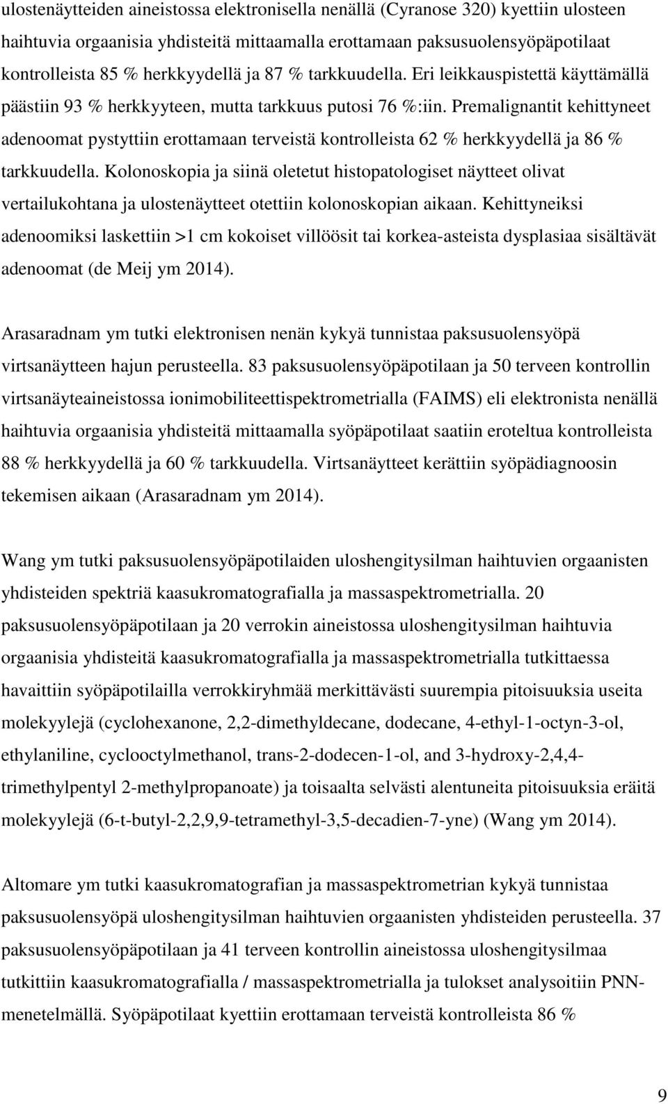 Premalignantit kehittyneet adenoomat pystyttiin erottamaan terveistä kontrolleista 62 % herkkyydellä ja 86 % tarkkuudella.