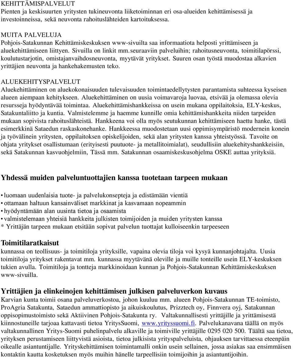 seuraaviin palveluihin; rahoitusneuvonta, toimitilapörssi, koulutustarjotin, omistajanvaihdosneuvonta, myytävät yritykset.