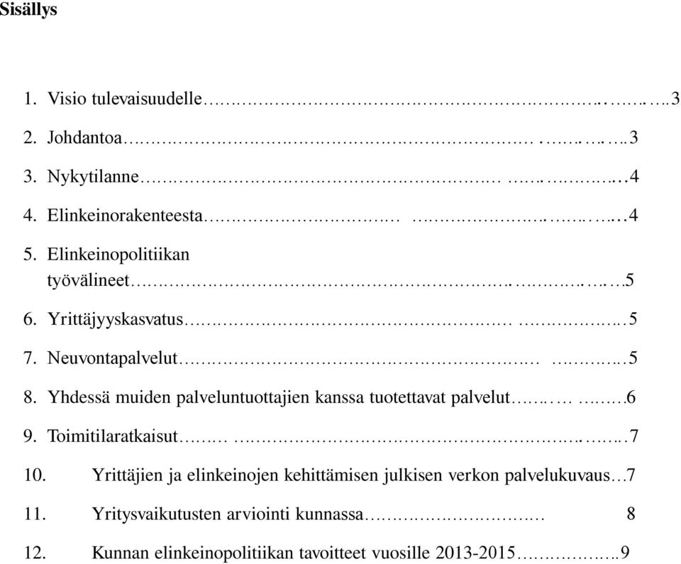 Yhdessä muiden palveluntuottajien kanssa tuotettavat palvelut.. 6 9. Toimitilaratkaisut...7 10.