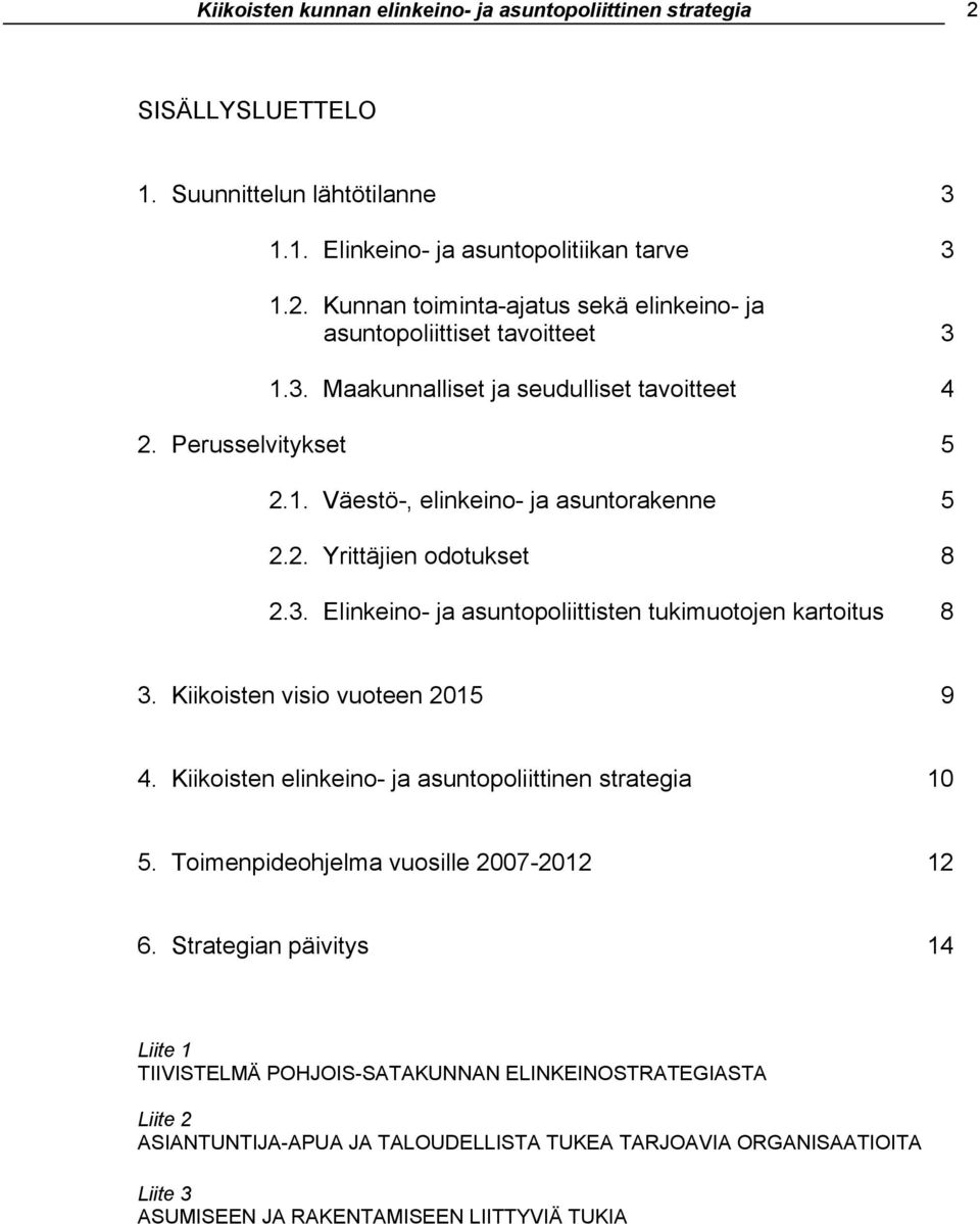 Kiikoisten visio vuoteen 2015 9 4. Kiikoisten elinkeino- ja asuntopoliittinen strategia 10 5. Toimenpideohjelma vuosille 2007-2012 12 6.