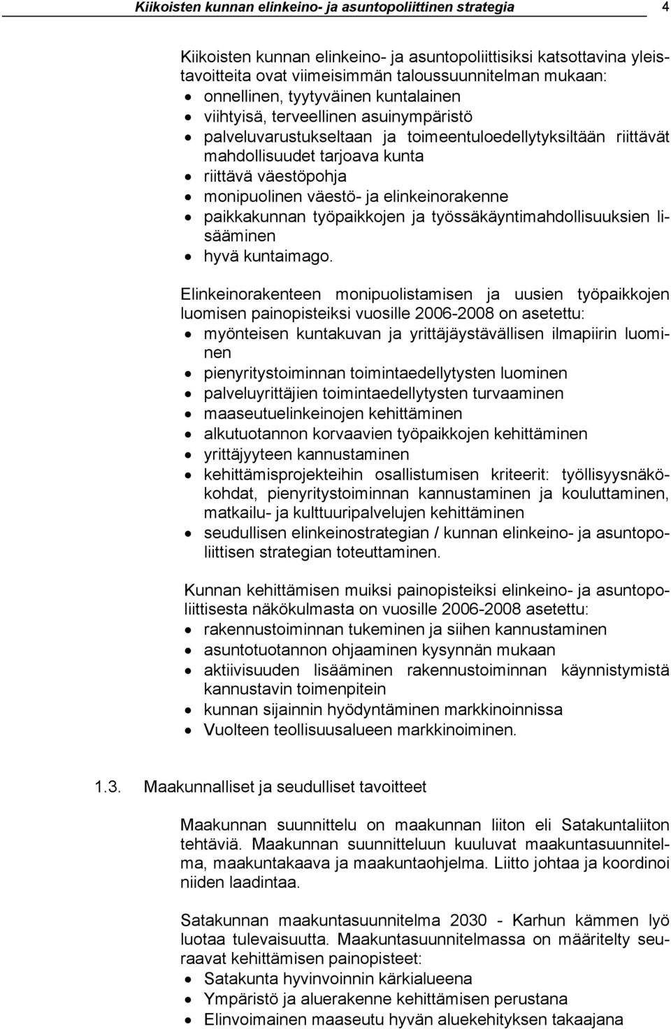 monipuolinen väestö- ja elinkeinorakenne paikkakunnan työpaikkojen ja työssäkäyntimahdollisuuksien lisääminen hyvä kuntaimago.