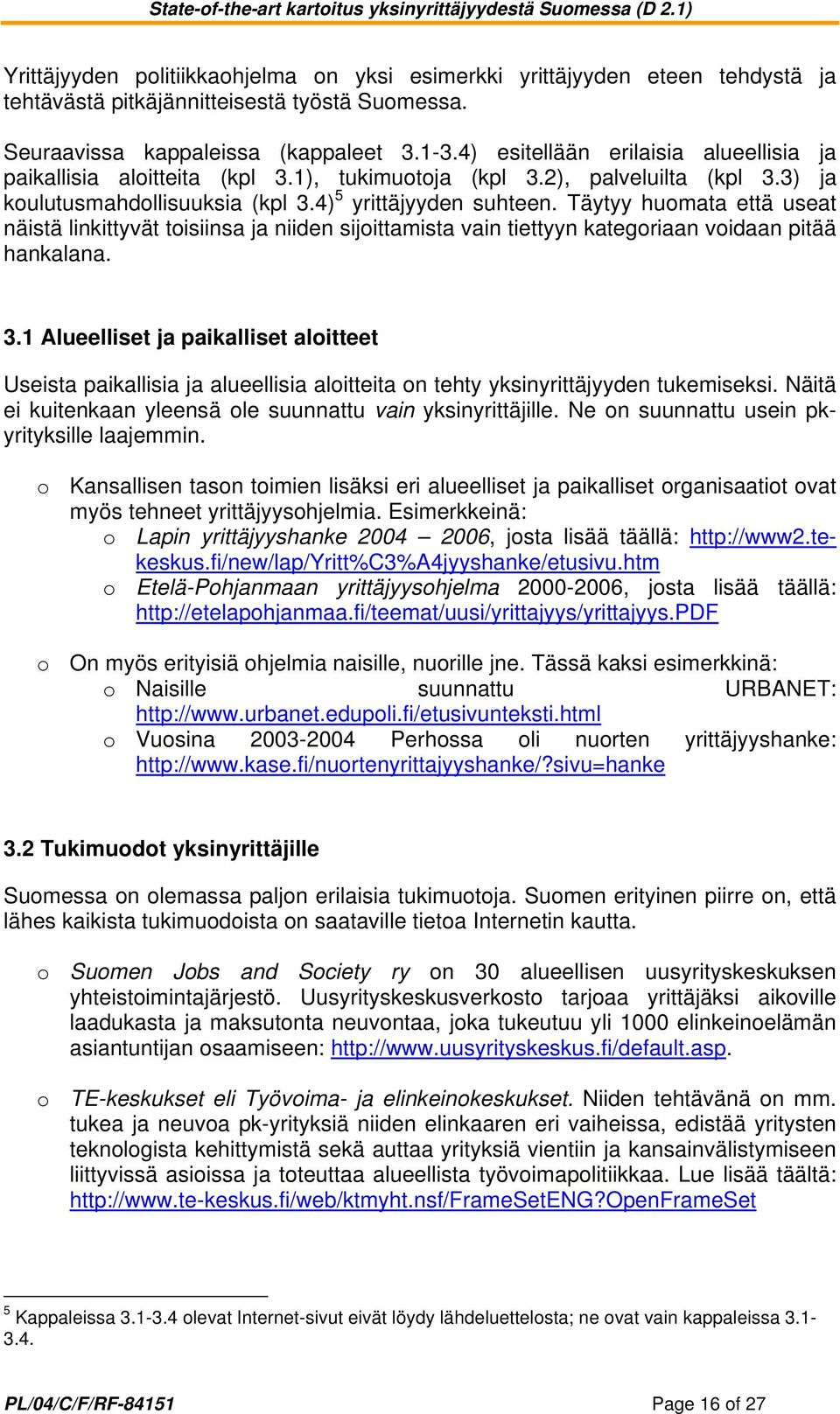 Täytyy huomata että useat näistä linkittyvät toisiinsa ja niiden sijoittamista vain tiettyyn kategoriaan voidaan pitää hankalana. 3.