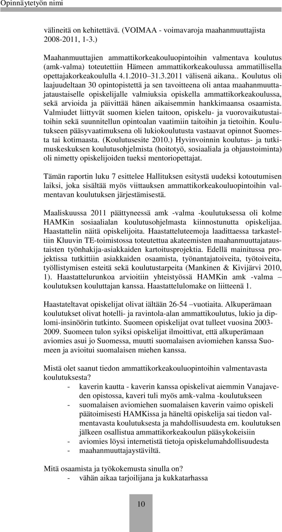 . Koulutus oli laajuudeltaan 30 opintopistettä ja sen tavoitteena oli antaa maahanmuuttajataustaiselle opiskelijalle valmiuksia opiskella ammattikorkeakoulussa, sekä arvioida ja päivittää hänen