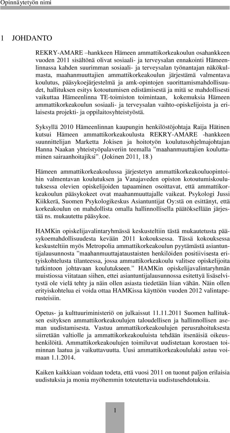 edistämisestä ja mitä se mahdollisesti vaikuttaa Hämeenlinna TE-toimiston toimintaan, kokemuksia Hämeen ammattikorkeakoulun sosiaali- ja terveysalan vaihto-opiskelijoista ja erilaisesta projekti- ja