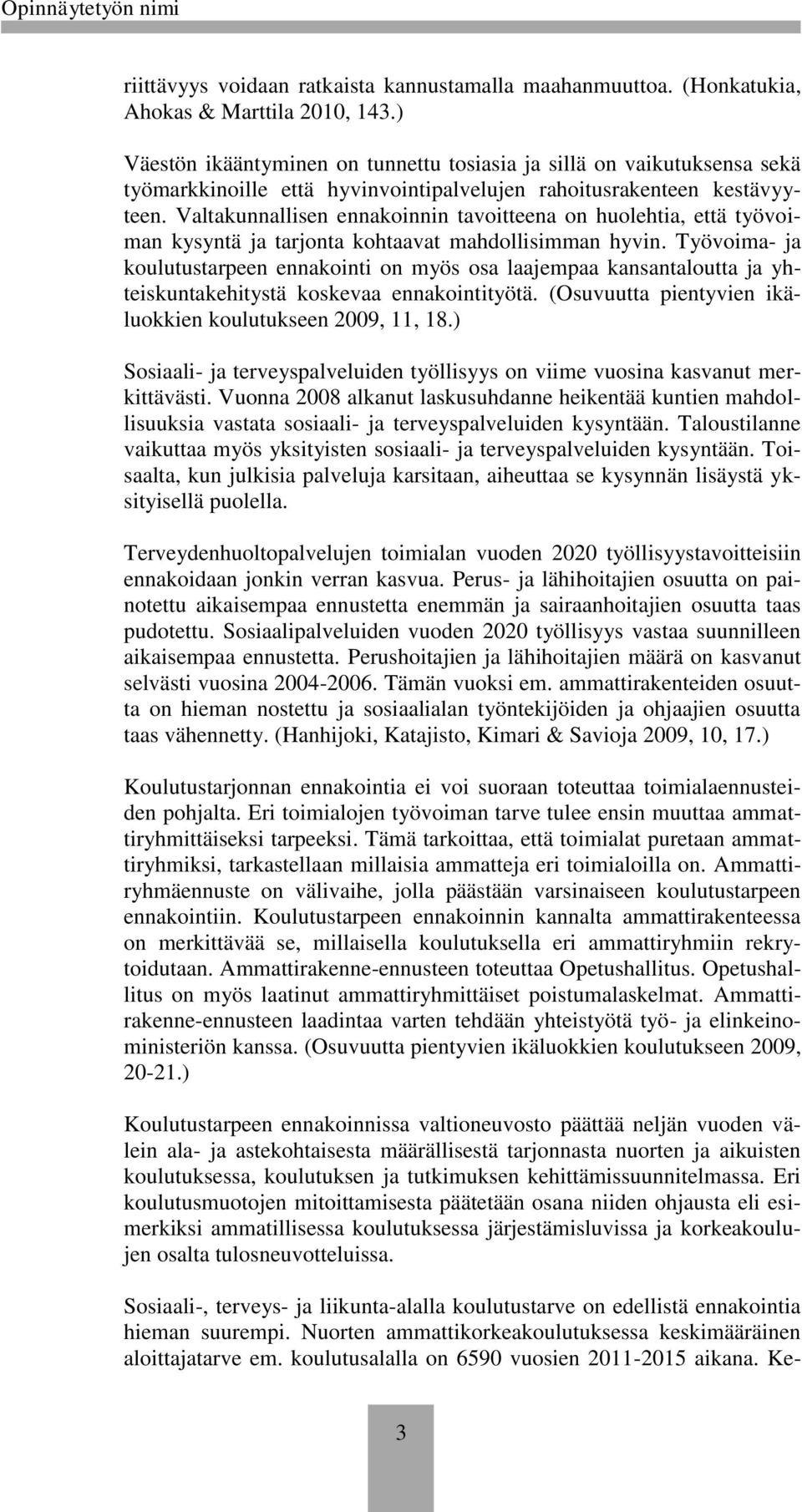 Valtakunnallisen ennakoinnin tavoitteena on huolehtia, että työvoiman kysyntä ja tarjonta kohtaavat mahdollisimman hyvin.