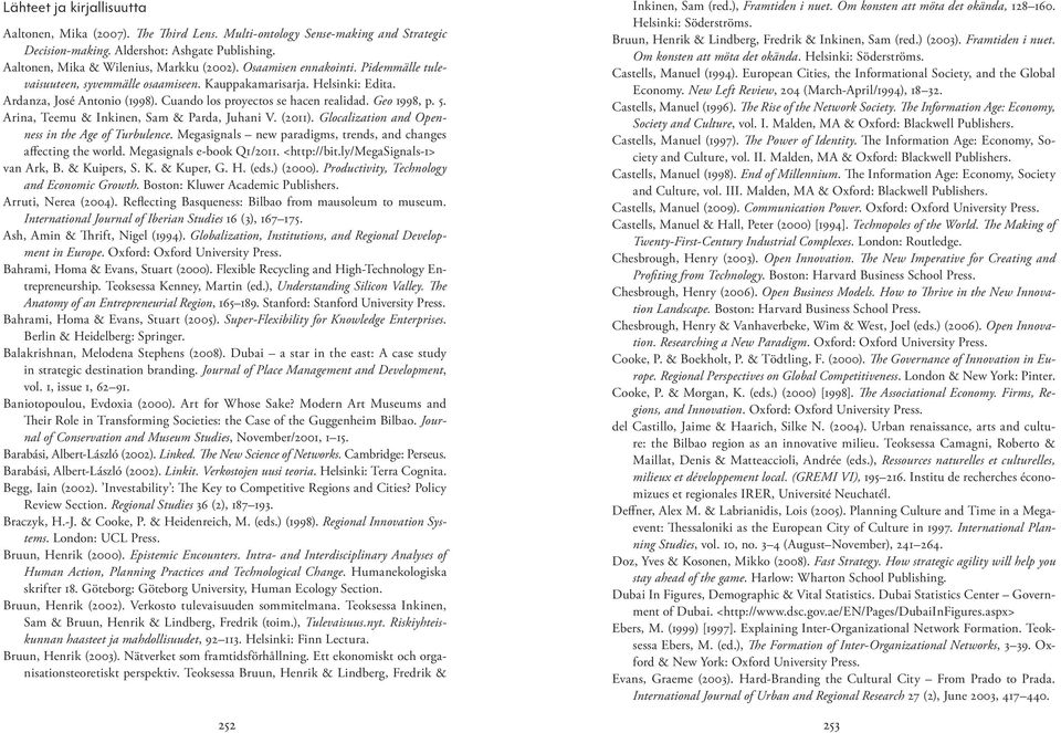 Arina, Teemu & Inkinen, Sam & Parda, Juhani V. (2011). Glocalization and Openness in the Age of Turbulence. Megasignals new paradigms, trends, and changes affecting the world.