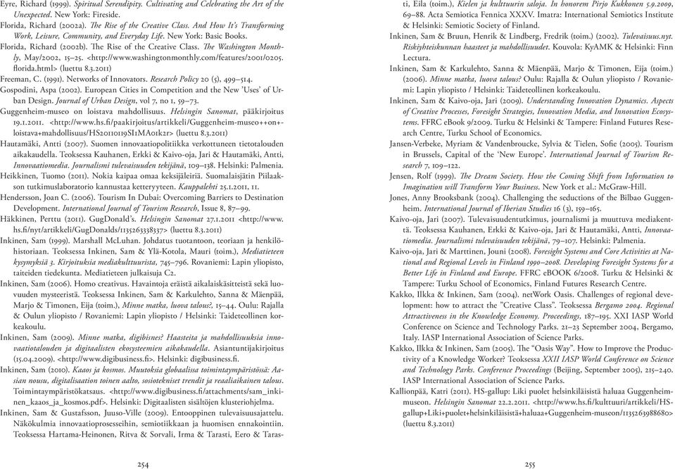 <http://www.washingtonmonthly.com/features/2001/0205. florida. html> (luettu 8.3.2011) Freeman, C. (1991). Networks of Innovators. Research Policy 20 (5), 499 514. Gospodini, Aspa (2002).