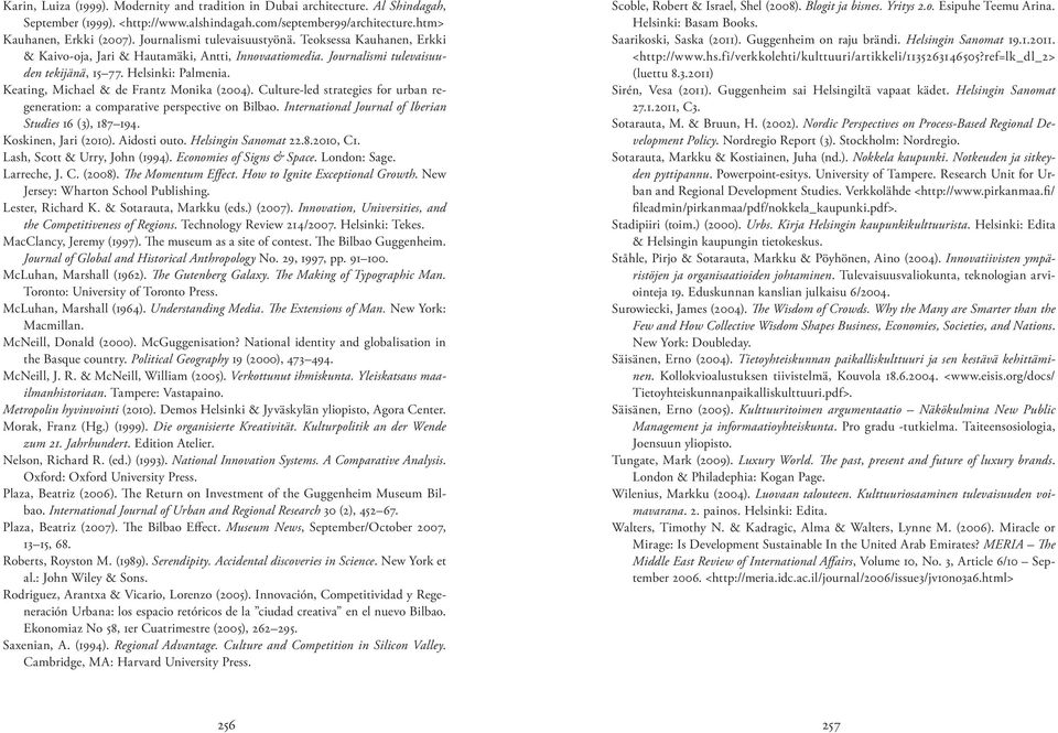 Keating, Michael & de Frantz Monika (2004). Culture-led strategies for urban regeneration: a comparative perspective on Bilbao. International Journal of Iberian Studies 16 (3), 187 194.