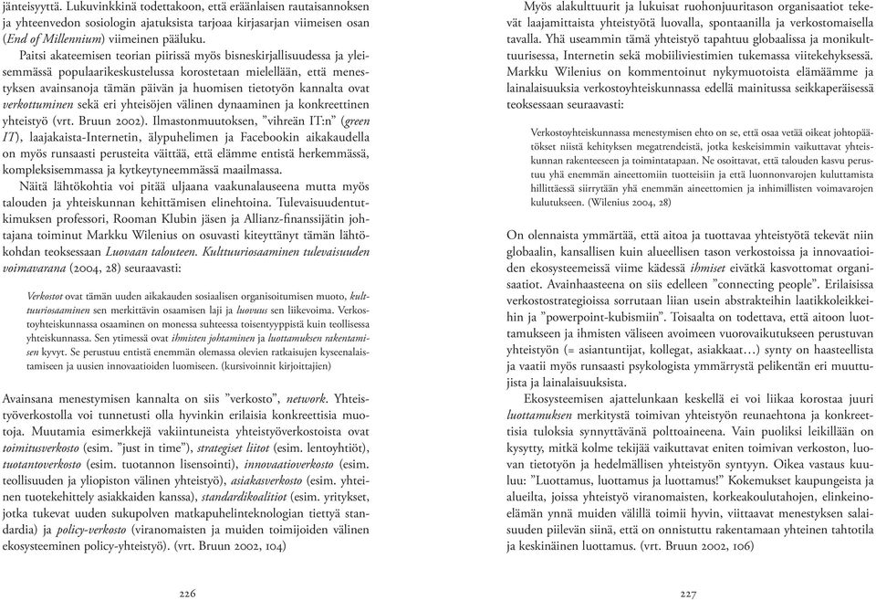 ovat verkottuminen sekä eri yhteisöjen välinen dynaaminen ja konkreettinen yhteistyö (vrt. Bruun 2002).