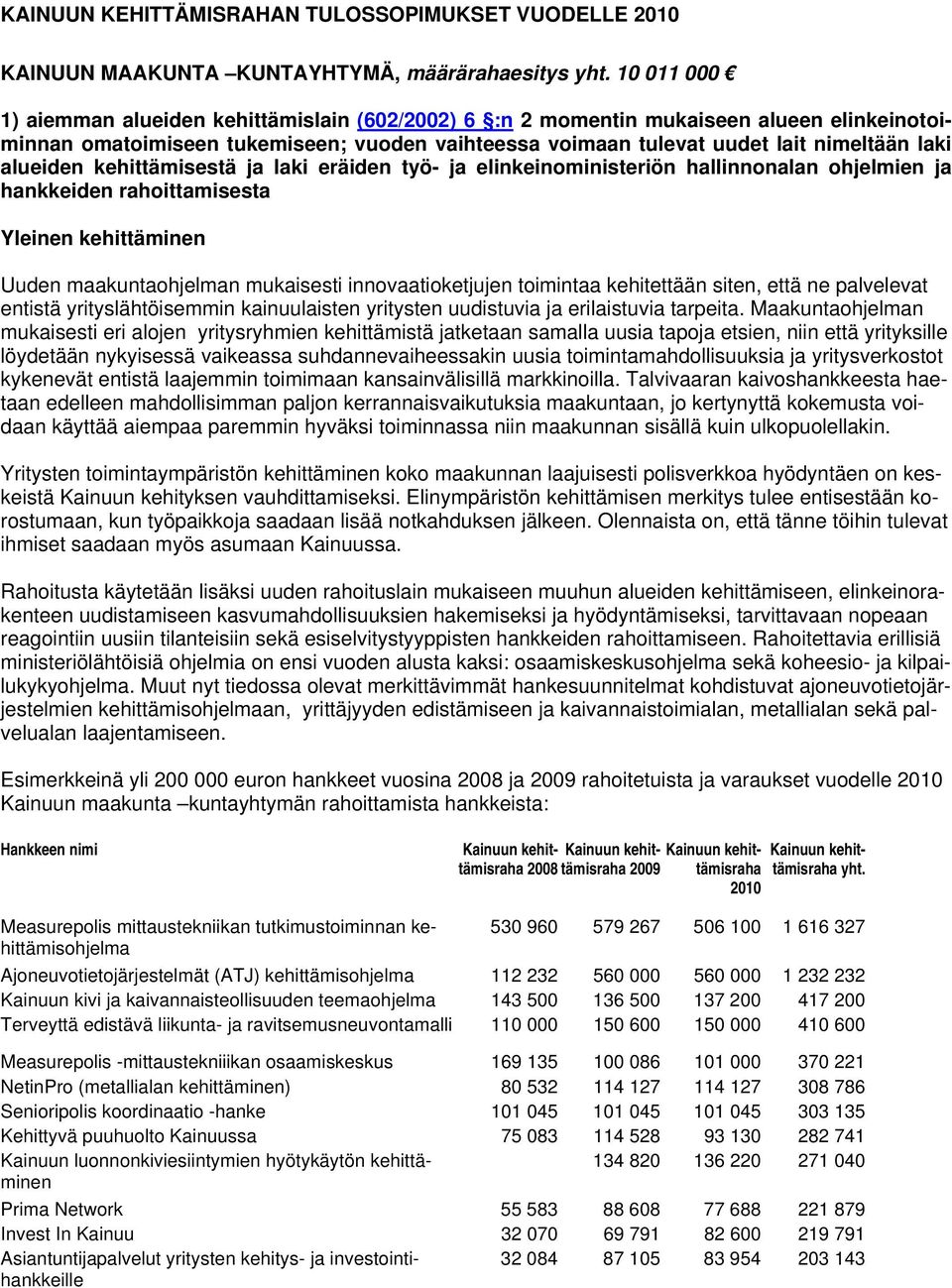 alueiden kehittämisestä ja laki eräiden työ- ja elinkeinoministeriön hallinnonalan ohjelmien ja hankkeiden rahoittamisesta Yleinen kehittäminen Uuden maakuntaohjelman mukaisesti innovaatioketjujen