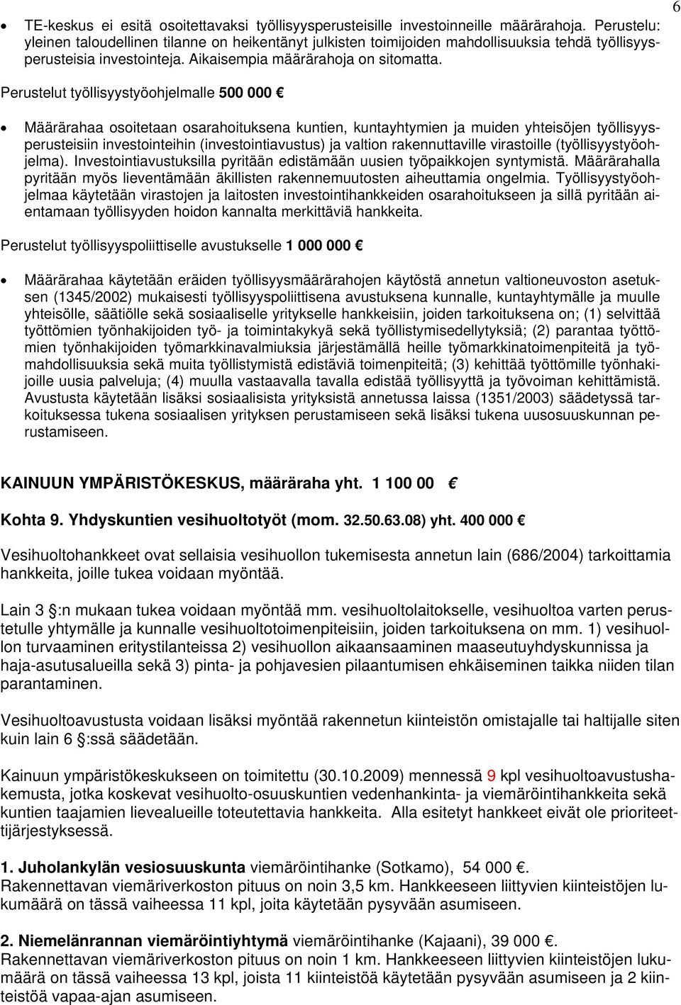 6 Perustelut työllisyystyöohjelmalle 500 000 Määrärahaa osoitetaan osarahoituksena kuntien, kuntayhtymien ja muiden yhteisöjen työllisyysperusteisiin investointeihin (investointiavustus) ja valtion