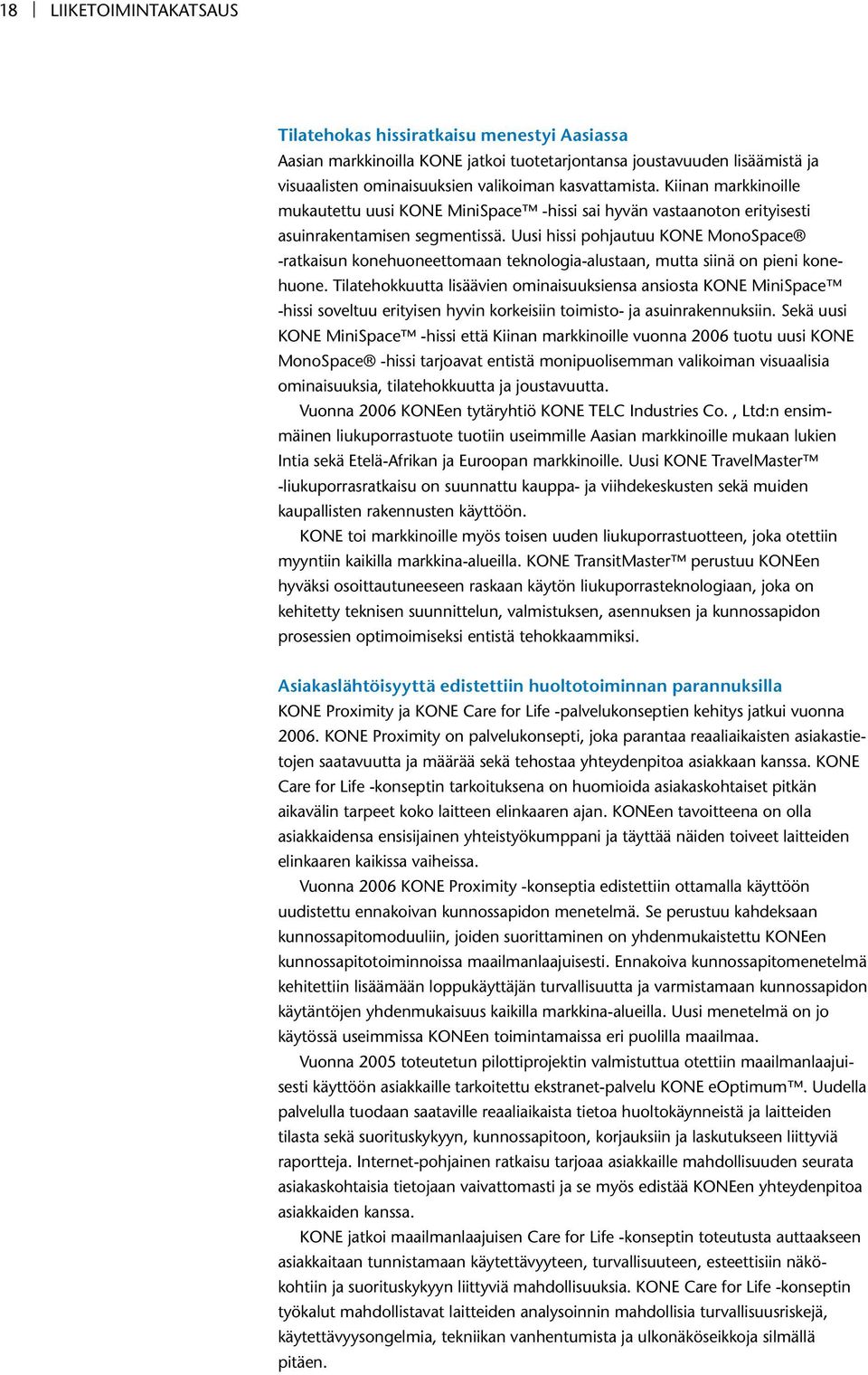 Uusi hissi pohjautuu KONE MonoSpace -ratkaisun konehuoneettomaan teknologia-alustaan, mutta siinä on pieni konehuone.