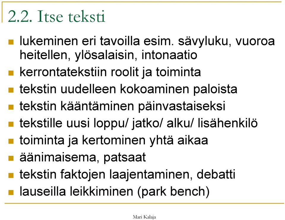 uudelleen kokoaminen paloista tekstin kääntäminen päinvastaiseksi tekstille uusi loppu/ jatko/