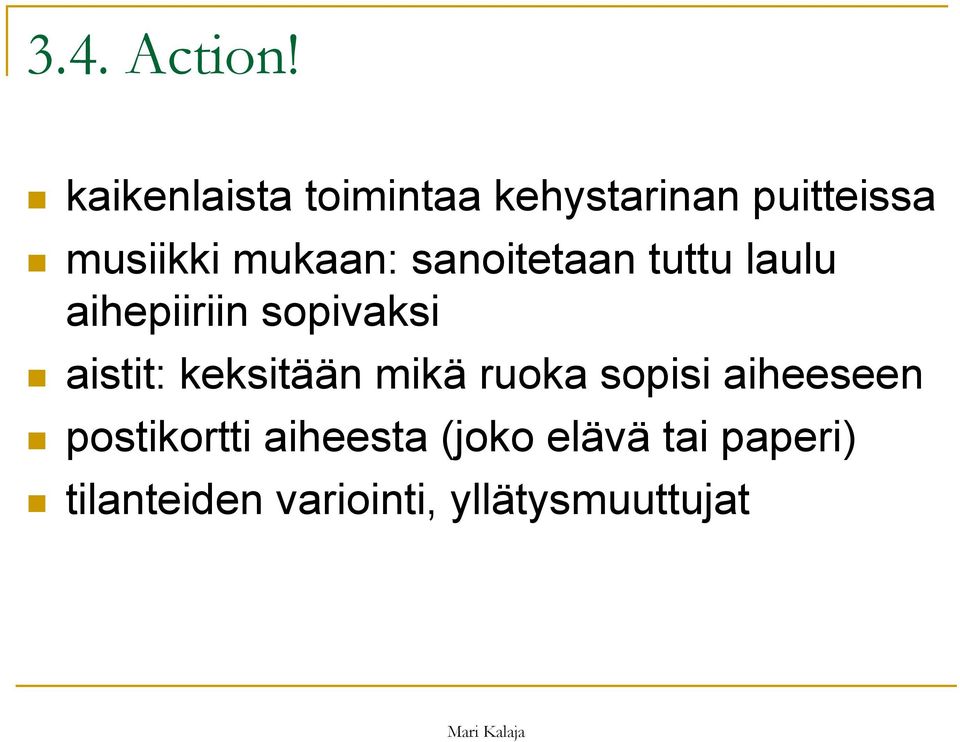 sanoitetaan tuttu laulu aihepiiriin sopivaksi aistit: keksitään
