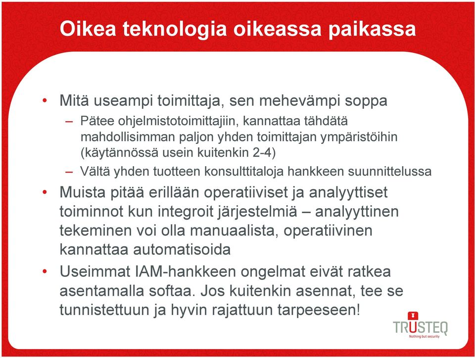 erillään operatiiviset ja analyyttiset toiminnot kun integroit järjestelmiä analyyttinen tekeminen voi olla manuaalista, operatiivinen kannattaa