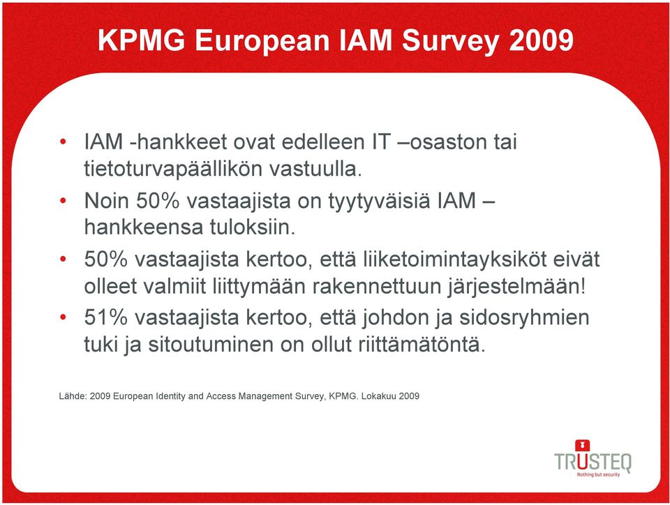 50% vastaajista kertoo, että liiketoimintayksiköt eivät olleet valmiit liittymään rakennettuun järjestelmään!
