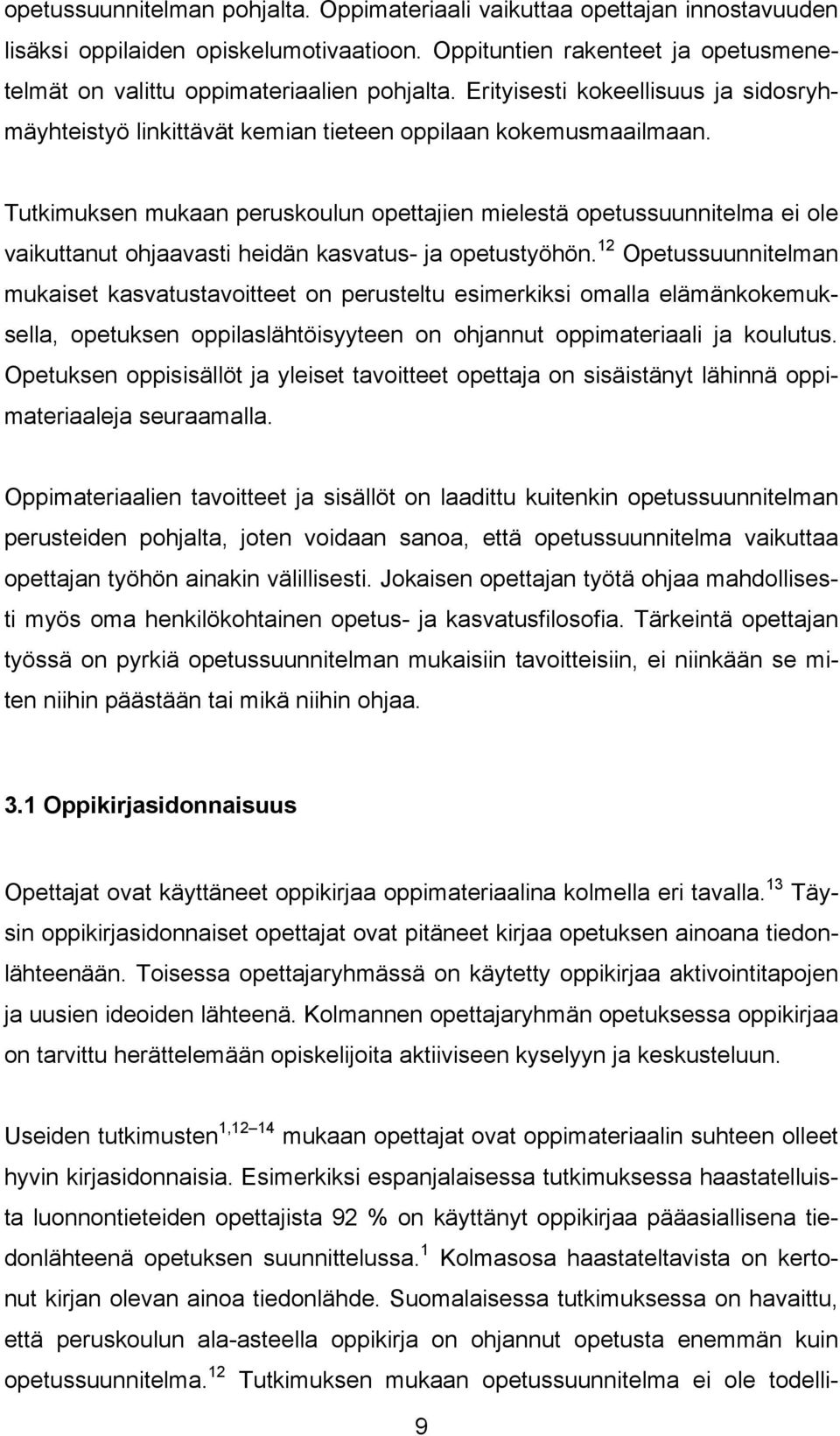 Tutkimuksen mukaan peruskoulun opettajien mielestä opetussuunnitelma ei ole vaikuttanut ohjaavasti heidän kasvatus- ja opetustyöhön.