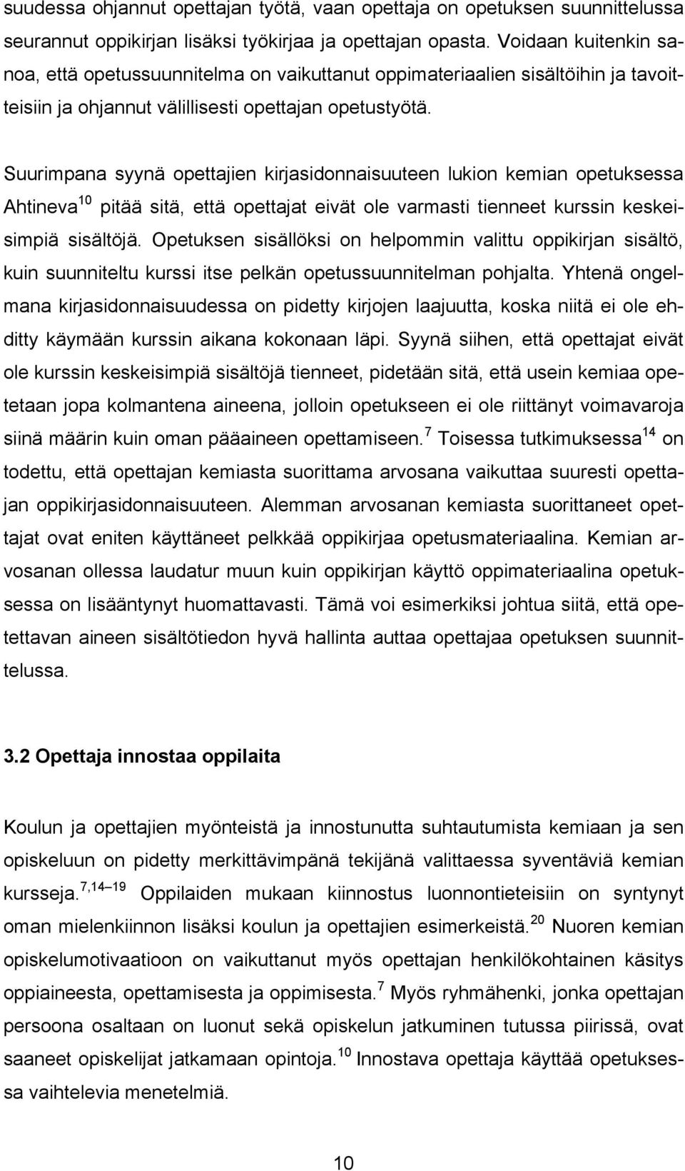 Suurimpana syynä opettajien kirjasidonnaisuuteen lukion kemian opetuksessa Ahtineva 10 pitää sitä, että opettajat eivät ole varmasti tienneet kurssin keskeisimpiä sisältöjä.