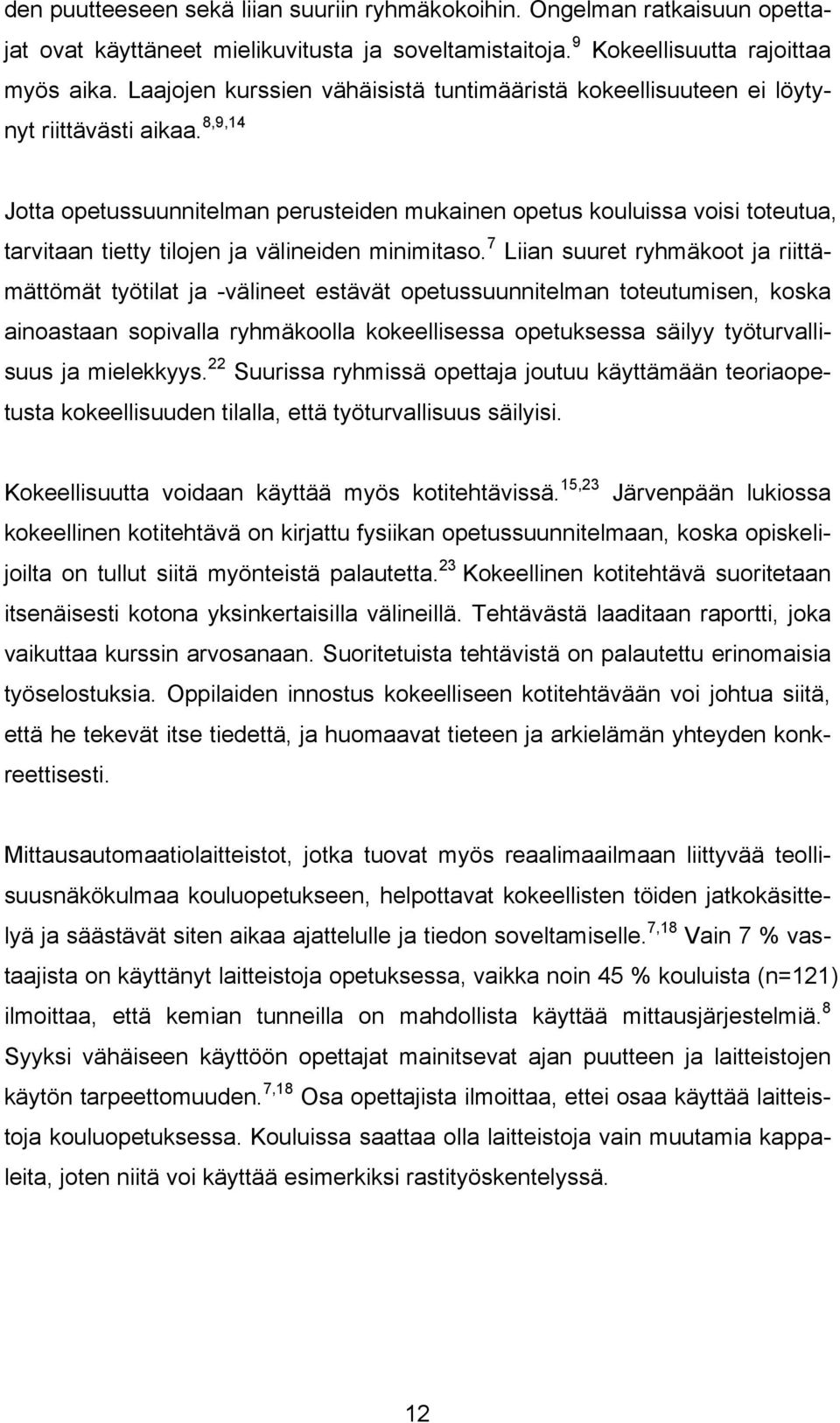 8,9,14 Jotta opetussuunnitelman perusteiden mukainen opetus kouluissa voisi toteutua, tarvitaan tietty tilojen ja välineiden minimitaso.