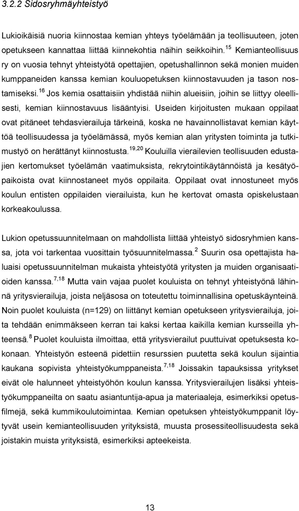 16 Jos kemia osattaisiin yhdistää niihin alueisiin, joihin se liittyy oleellisesti, kemian kiinnostavuus lisääntyisi.