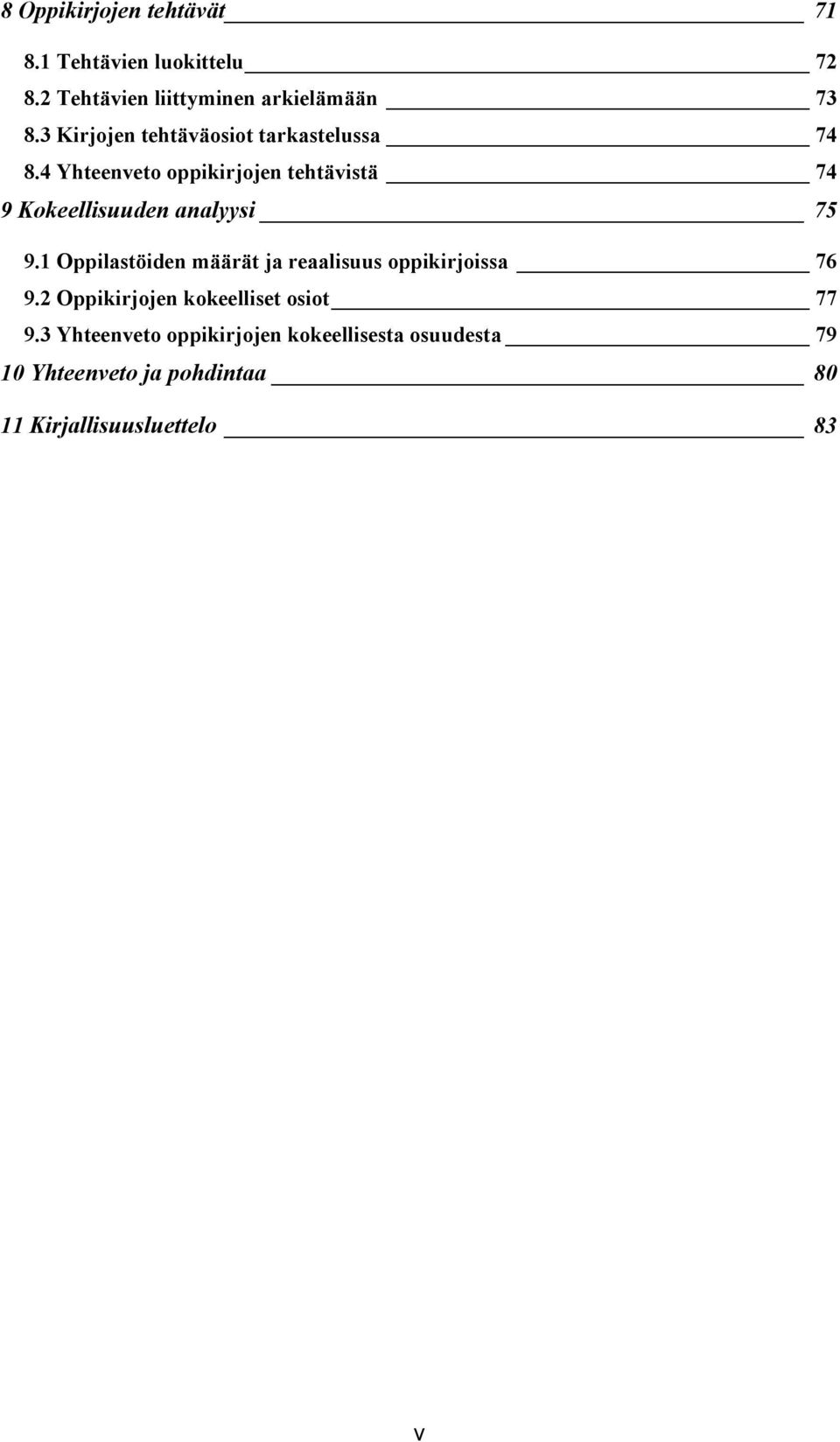 4 Yhteenveto oppikirjojen tehtävistä 74 9 Kokeellisuuden analyysi 75 9.