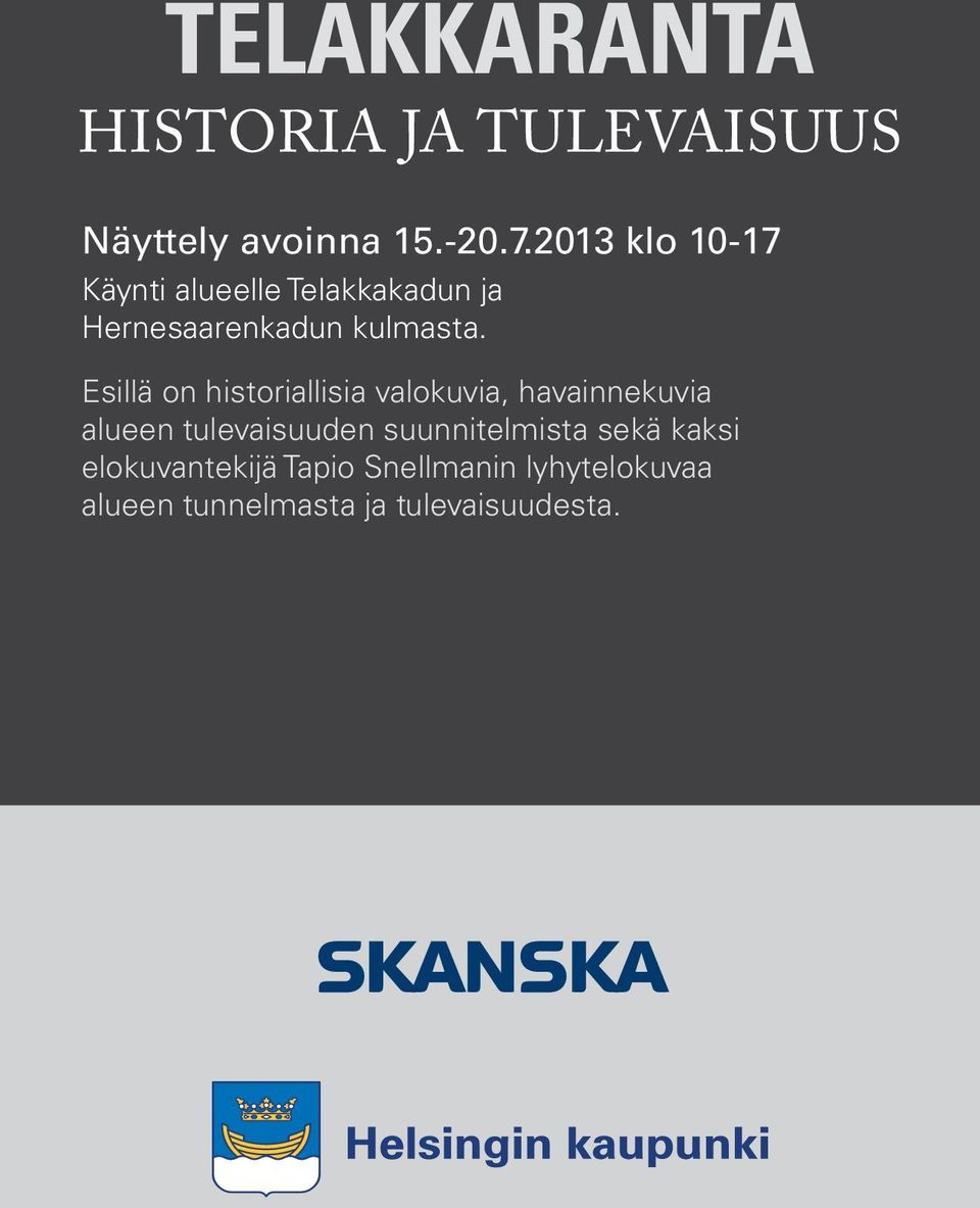 Esillä on historiallisia valokuvia, havainnekuvia alueen tulevaisuuden