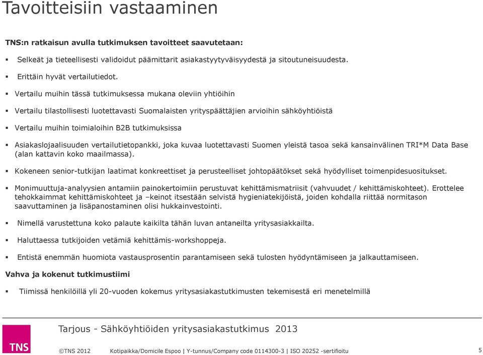 Vertailu muihin tässä tutkimuksessa mukana oleviin yhtiöihin Vertailu tilastollisesti luotettavasti Suomalaisten yrityspäättäjien arvioihin sähköyhtiöistä Vertailu muihin toimialoihin B2B