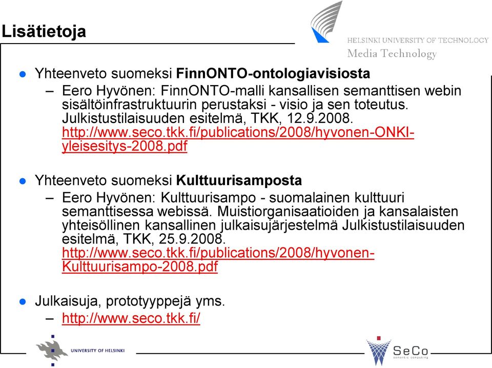 pdf Yhteenveto suomeksi Kulttuurisamposta Eero Hyvönen: Kulttuurisampo - suomalainen kulttuuri semanttisessa webissä.