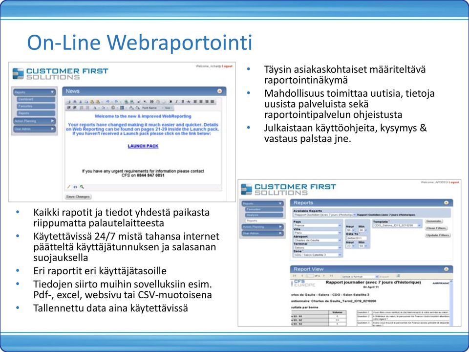 Kaikki raptit ja tiedt yhdestä paikasta riippumatta palautelaitteesta Käytettävissä 24/7 mistä tahansa internet päätteltä