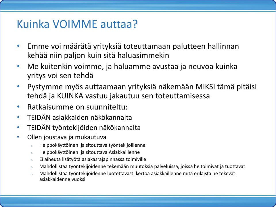 auttaamaan yrityksiä näkemään MIKSI tämä pitäisi tehdä ja KUINKA vastuu jakautuu sen tteuttamisessa Ratkaisumme n suunniteltu: TEIDÄN asiakkaiden näkökannalta TEIDÄN työntekijöiden