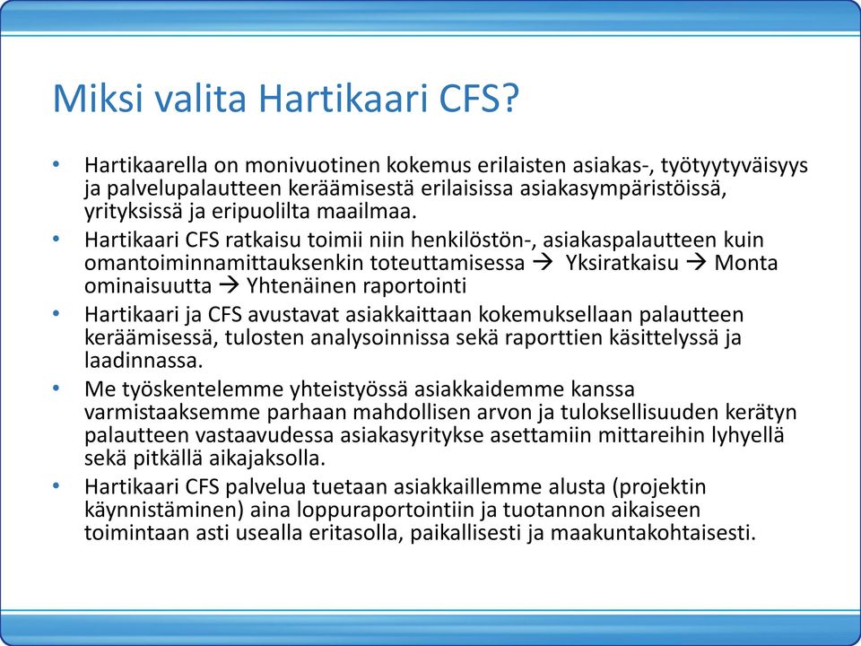 Hartikaari CFS ratkaisu timii niin henkilöstön-, asiakaspalautteen kuin mantiminnamittauksenkin tteuttamisessa Yksiratkaisu Mnta minaisuutta Yhtenäinen raprtinti Hartikaari ja CFS avustavat