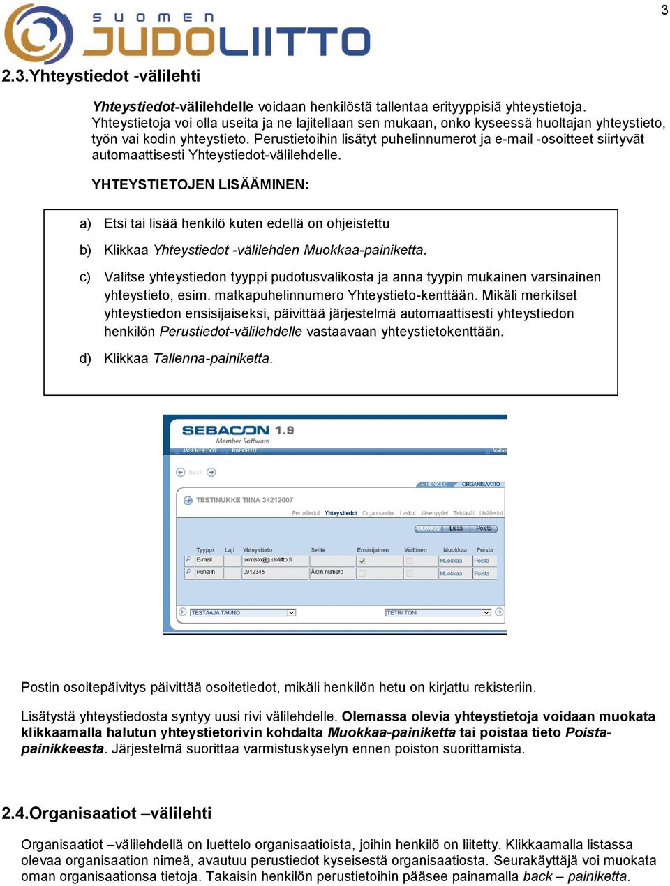 Perustietoihin lisätyt puhelinnumerot ja e-mail -osoitteet siirtyvät automaattisesti Yhteystiedot-välilehdelle.