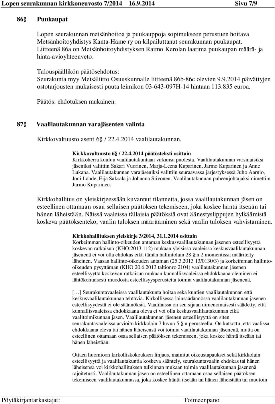 Liitteenä 86a on Metsänhoitoyhdistyksen Raimo Kerolan laatima puukaupan määrä- ja hinta-avioyhteenveto. Seurakunta myy Metsäliitto Osuuskunnalle liitteenä 86b-86c olevien 9.