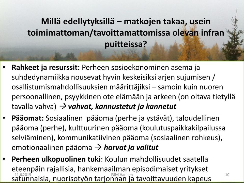 psyykkinen ote elämään ja arkeen (on oltava tietyllä tavalla vahva) vahvat, kannustetut ja kannetut Pääomat: Sosiaalinen pääoma (perhe ja ystävät), taloudellinen pääoma (perhe), kulttuurinen pääoma