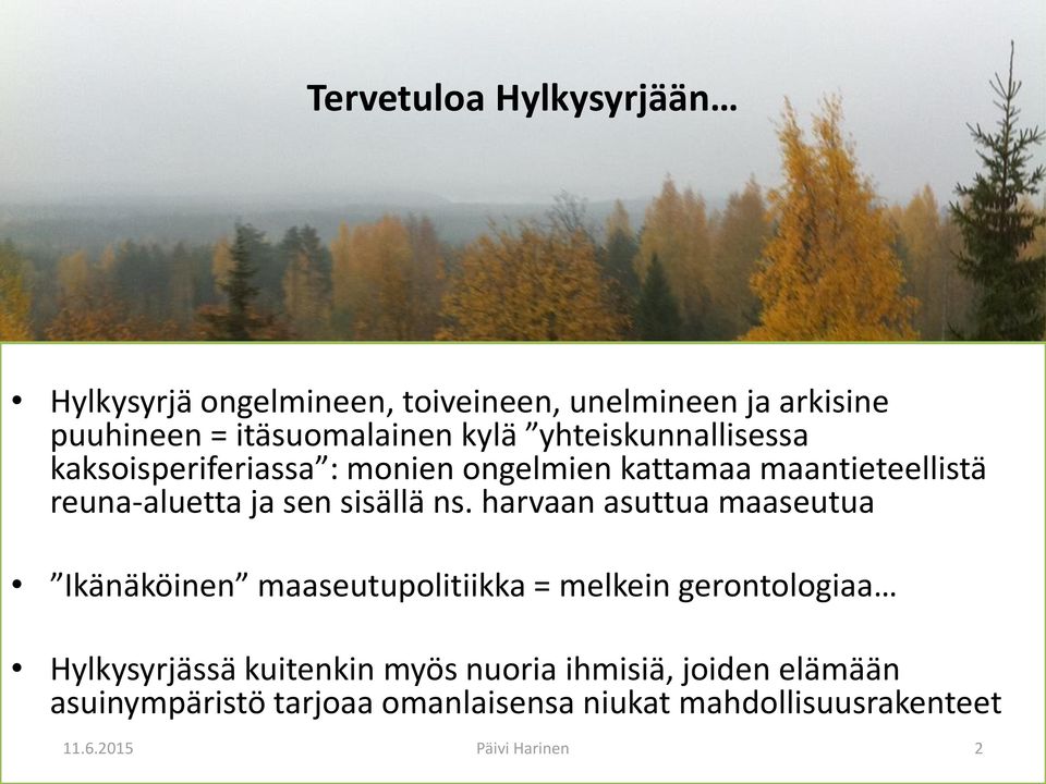 ns. harvaan asuttua maaseutua Ikänäköinen maaseutupolitiikka = melkein gerontologiaa Hylkysyrjässä kuitenkin myös