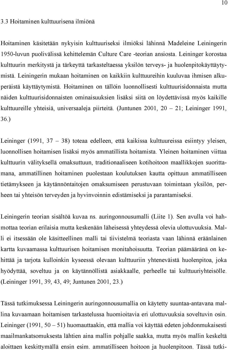 Leiningerin mukaan hoitaminen on kaikkiin kulttuureihin kuuluvaa ihmisen alkuperäistä käyttäytymistä.