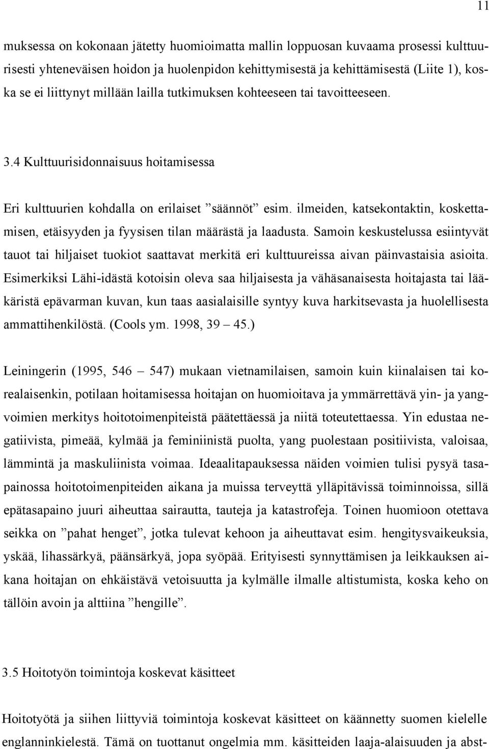 ilmeiden, katsekontaktin, koskettamisen, etäisyyden ja fyysisen tilan määrästä ja laadusta.